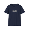 My dog said no T-Shirt