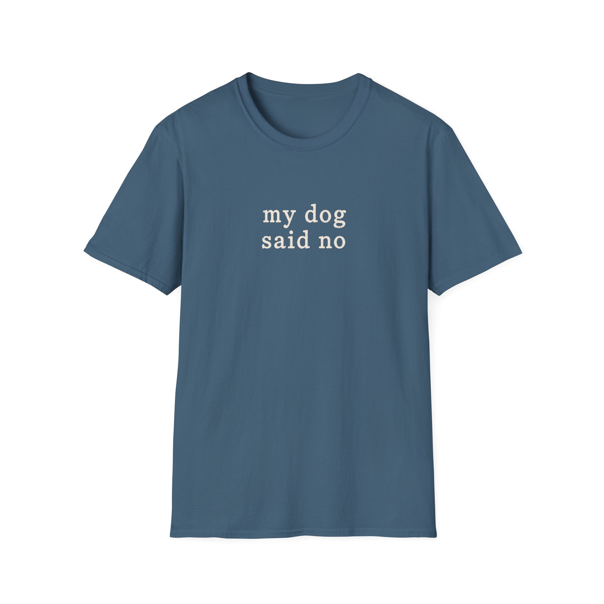 My dog said no T-Shirt
