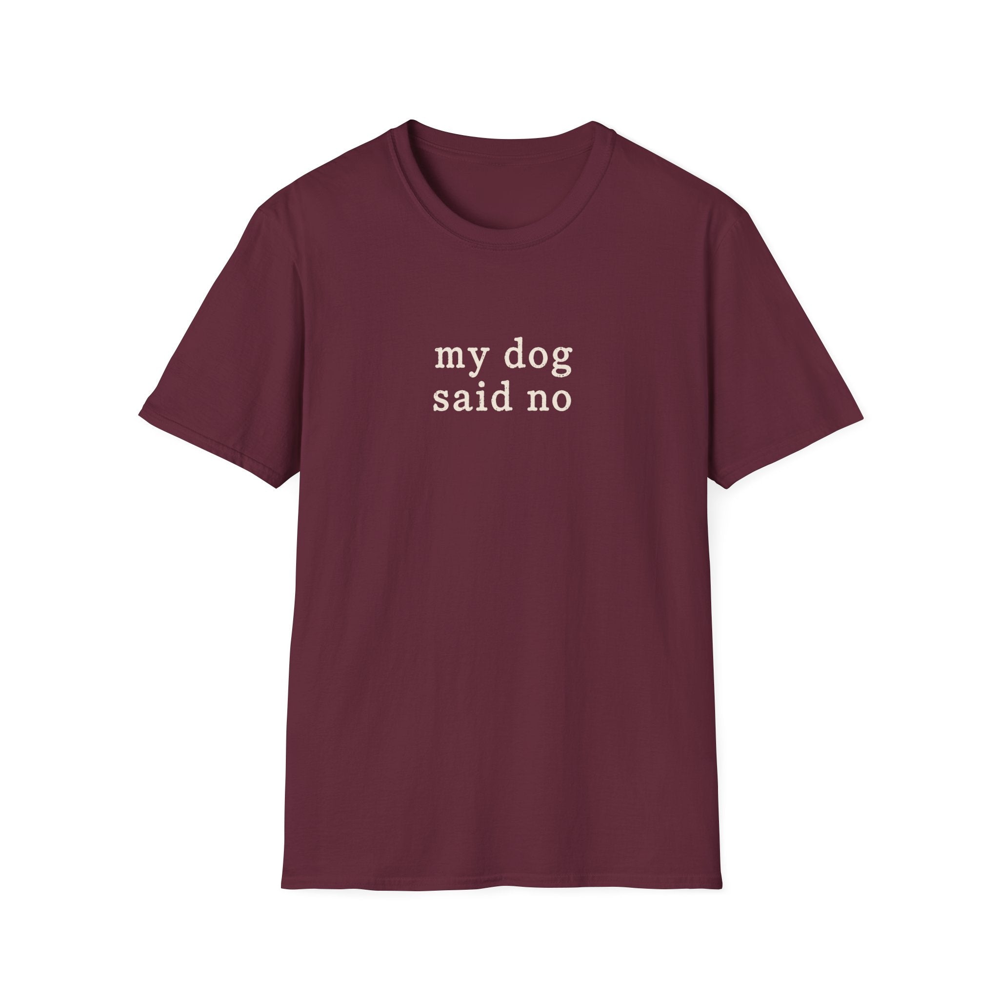 My dog said no T-Shirt